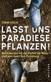 E-book, Lasst uns Paradiese pflanzen! : Reich werden mit der Vielfalt der Natur - statt arm durch ihre Zerstörung, Westend Verlag