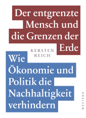 eBook, Der entgrenzte Mensch und die Grenzen der Erde - Band 2 : Wie Ökonomie und Politik die Nachhaltigkeit verhindern, Westend Verlag