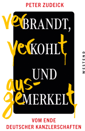 E-book, Verbrandt, verkohlt und ausgemerkelt : Vom Ende deutscher Kanzlerschaften, Westend Verlag