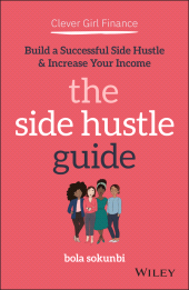 E-book, Clever Girl Finance : The Side Hustle Guide : Build a Successful Side Hustle and Increase Your Income, Wiley
