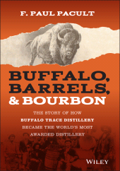 E-book, Buffalo, Barrels, and Bourbon : The Story of How Buffalo Trace Distillery Became The World's Most Awarded Distillery, Wiley
