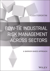 E-book, Bow-Tie Industrial Risk Management Across Sectors : A Barrier-Based Approach, Wiley