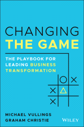 E-book, Changing the Game : The Playbook for Leading Business Transformation, Wiley