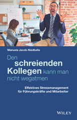 E-book, Den schreienden Kollegen kann man nicht wegatmen : Effektives Stressmanagement für Führungskräfte und Mitarbeiter, Wiley