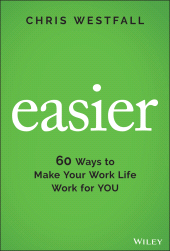 eBook, Easier : 60 Ways to Make Your Work Life Work for You, Wiley
