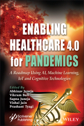 E-book, Enabling Healthcare 4.0 for Pandemics : A Roadmap Using AI, Machine Learning, IoT and Cognitive Technologies, Wiley