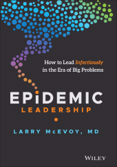 E-book, Epidemic Leadership : How to Lead Infectiously in the Era of Big Problems, Wiley