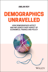 E-book, Demographics Unravelled : How Demographics Affect and Influence Every Aspect of Economics, Finance and Policy, Wiley