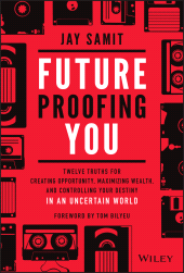 E-book, Future-Proofing You : Twelve Truths for Creating Opportunity, Maximizing Wealth, and Controlling your Destiny in an Uncertain World, Wiley