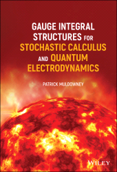 E-book, Gauge Integral Structures for Stochastic Calculus and Quantum Electrodynamics, Wiley