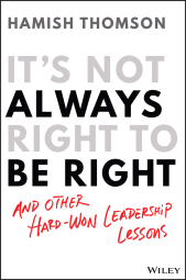 E-book, It's Not Always Right to Be Right : And Other Hard-Won Leadership Lessons, Wiley