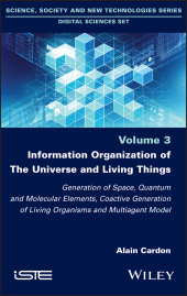 eBook, Information Organization of the Universe and Living Things : Generation of Space, Quantum and Molecular Elements, Coactive Generation of Living Organisms and Multiagent Model, Wiley