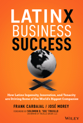 E-book, Latinx Business Success : How Latinx Ingenuity, Innovation, and Tenacity are Driving Some of the World's Biggest Companies, Wiley