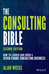 E-book, The Consulting Bible : How to Launch and Grow a Seven-Figure Consulting Business, John Wiley & Sons