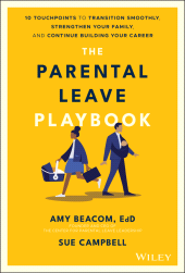 E-book, The Parental Leave Playbook : 10 Touchpoints to Transition Smoothly, Strengthen Your Family, and Continue Building your Career, John Wiley & Sons