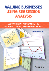 E-book, Valuing Businesses Using Regression Analysis : A Quantitative Approach to the Guideline Company Transaction Method, John Wiley & Sons