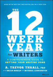 E-book, The 12 Week Year for Writers : A Comprehensive Guide to Getting Your Writing Done, John Wiley & Sons