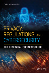eBook, Privacy, Regulations, and Cybersecurity : The Essential Business Guide, John Wiley & Sons