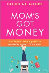 E-book, Mom's Got Money : A Millennial Mom's Guide to Managing Money Like a Boss, John Wiley & Sons