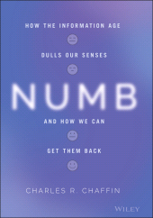 E-book, Numb : How the Information Age Dulls Our Senses and How We Can Get them Back, John Wiley & Sons