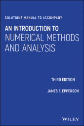 E-book, Solutions Manual to accompany An Introduction to Numerical Methods and Analysis, John Wiley & Sons