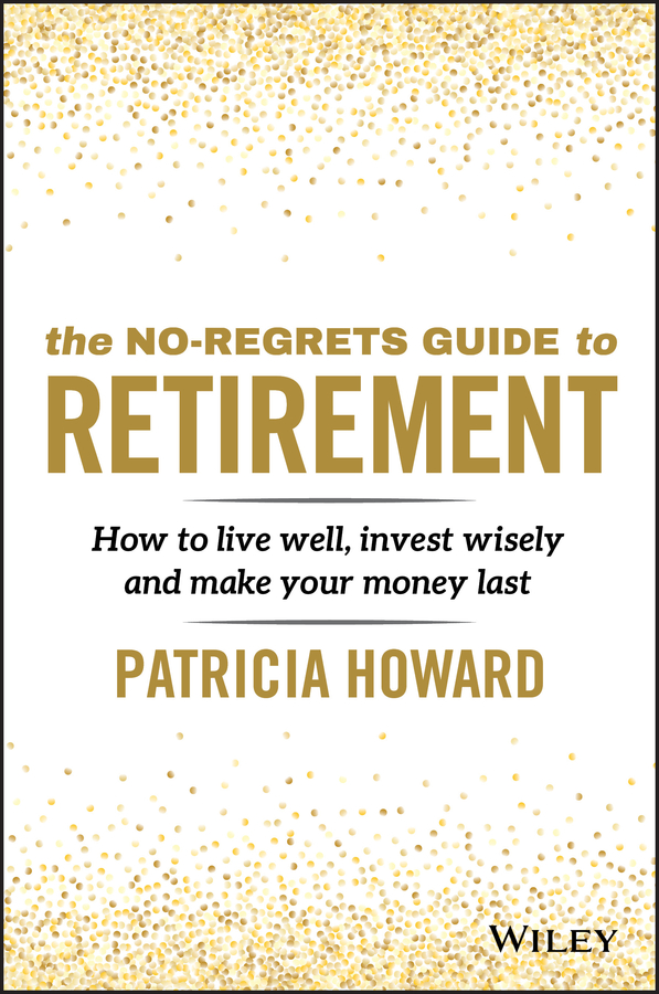 E-book, The No-Regrets Guide to Retirement : How to Live Well, Invest Wisely and Make Your Money Last, John Wiley & Sons