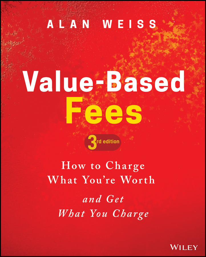 E-book, Value-Based Fees : How to Charge What You're Worth and Get What You Charge, John Wiley & Sons