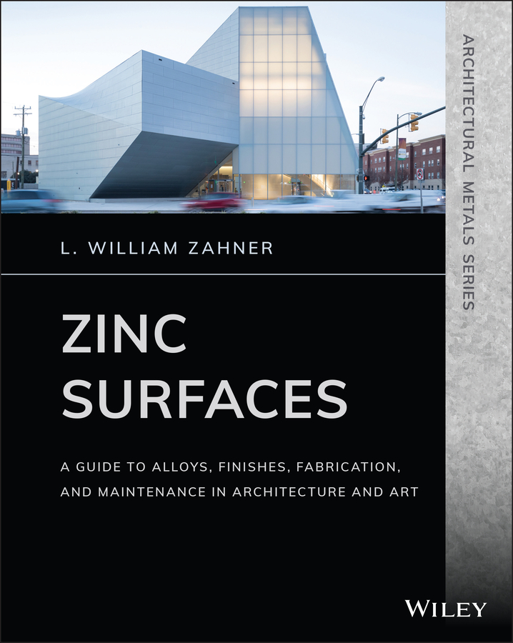 E-book, Zinc Surfaces : A Guide to Alloys, Finishes, Fabrication, and Maintenance in Architecture and Art, John Wiley & Sons