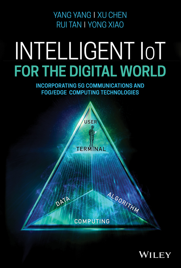 E-book, Intelligent IoT for the Digital World : Incorporating 5G Communications and Fog/Edge Computing Technologies, John Wiley & Sons