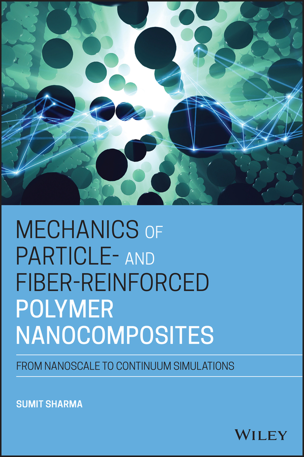 eBook, Mechanics of Particle- and Fiber-Reinforced Polymer Nanocomposites : From Nanoscale to Continuum Simulations, John Wiley & Sons