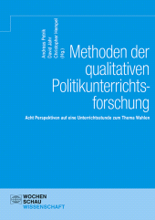E-book, Methoden der qualitativen Politikunterrichtsforschung : Acht Perspektiven auf eine Unterrichtsstunde zum Thema Wahlen, Wochenschau Verlag