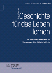 eBook, Geschichte für das Leben lernen : Der Bildungswert des Faches in den Überzeugungen österreichischer Lehrkräfte, Wochenschau Verlag