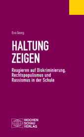 E-book, Haltung zeigen : Reagieren auf Diskriminierung, Rechtspopulismus und Rassismus in der Schule, Wochenschau Verlag