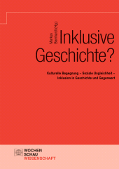 eBook, Inklusive Geschichte? : Kulturelle Begegnung - Soziale Ungleichheit - Inklusion in Geschichte und Gegenwart, Wochenschau Verlag