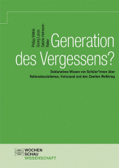 eBook, Generation des Vergessens? : Deklaratives Wissen von Schüler*innen über Nationalsozialismus, Holocaust und den Zweiten Weltkrieg, Wochenschau Verlag