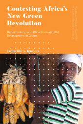 eBook, Contesting Africa's New Green Revolution : Biotechnology and Philanthrocapitalist Development in Ghana, Zed Books