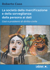 E-book, La società della mercificazione e della sorveglianza : dalla persona ai dati : casi e problemi di diritto civile, Caso, Roberto, Ledizioni