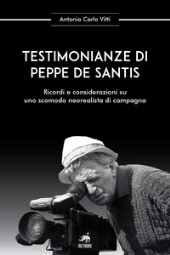 eBook, Testimonianze di Peppe De Santis : ricordi e considerazioni su uno scomodo neorealista di campagna, Vitti, Antonio Carlo, Metauro