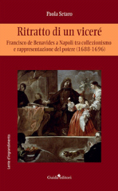 E-book, Ritratto di un viceré : Francisco de Benavides a Napoli tra collezionismo e rappresentazione del potere (1688-1696), Guida