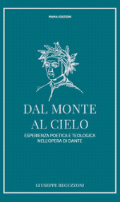 E-book, Dal monte al cielo : esperienza poetica e teologica nell'opera di Dante, Reguzzoni, Giuseppe, Mama edizioni