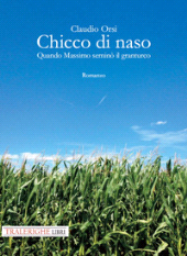 E-book, Chicco di naso : quando Massimo seminò il granturco, Orsi, Claudio, Tra le righe libri