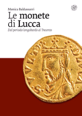 eBook, Le monete di Lucca : dal periodo longobardo al Trecento, Baldassarri, Monica, All'insegna del giglio