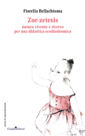 E-book, Zoe-zetesis : natura vivente e ricerca per una didattica ecodiadromica, Bellachioma, Fiorella, Guida editori