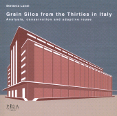 eBook, Grain silos from the Thirties in Italy : analysis, conservation and adaptive reuse, Landi, Stefania, author, Pisa University Press
