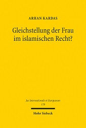 E-book, Gleichstellung der Frau im islamischen Recht? : eine vergleichende Analyse des islam -und menschenrechtlichen erständnisses unter besonderer Berücksichtigung des Wahl- und Erbrechts, Kardas, Arhan, 1974-, Mohr Siebeck