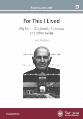 E-book, For this I lived : my life at Auschwitz-Birkenau and other exiles, Modiano, Sami, Sapienza Università Editrice