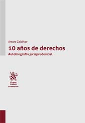 E-book, 10 años de derechos : autobiografía jurisprudencial, Zaldívar, Arturo, Tirant lo Blanch