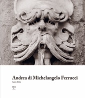 eBook, Andrea di Michelangelo Ferrucci : bizzarrie fantastiche e tradizione nella scultura fiorentina al tempo dei granduchi Ferdinando I e Cosimo II de' Medici, Polistampa
