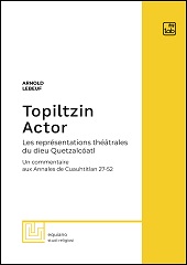 E-book, Topiltzin actor : les représentations théâtrales du dieu Quetzalcóatl : un commentaire aux Annales de Cuauhtitlan 27-52, Lebeuf, Arnold, TAB edizioni