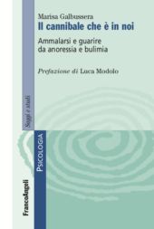 eBook, Il cannibale che è in noi : ammalarsi e guarire da anoressia e bulimia, Franco Angeli